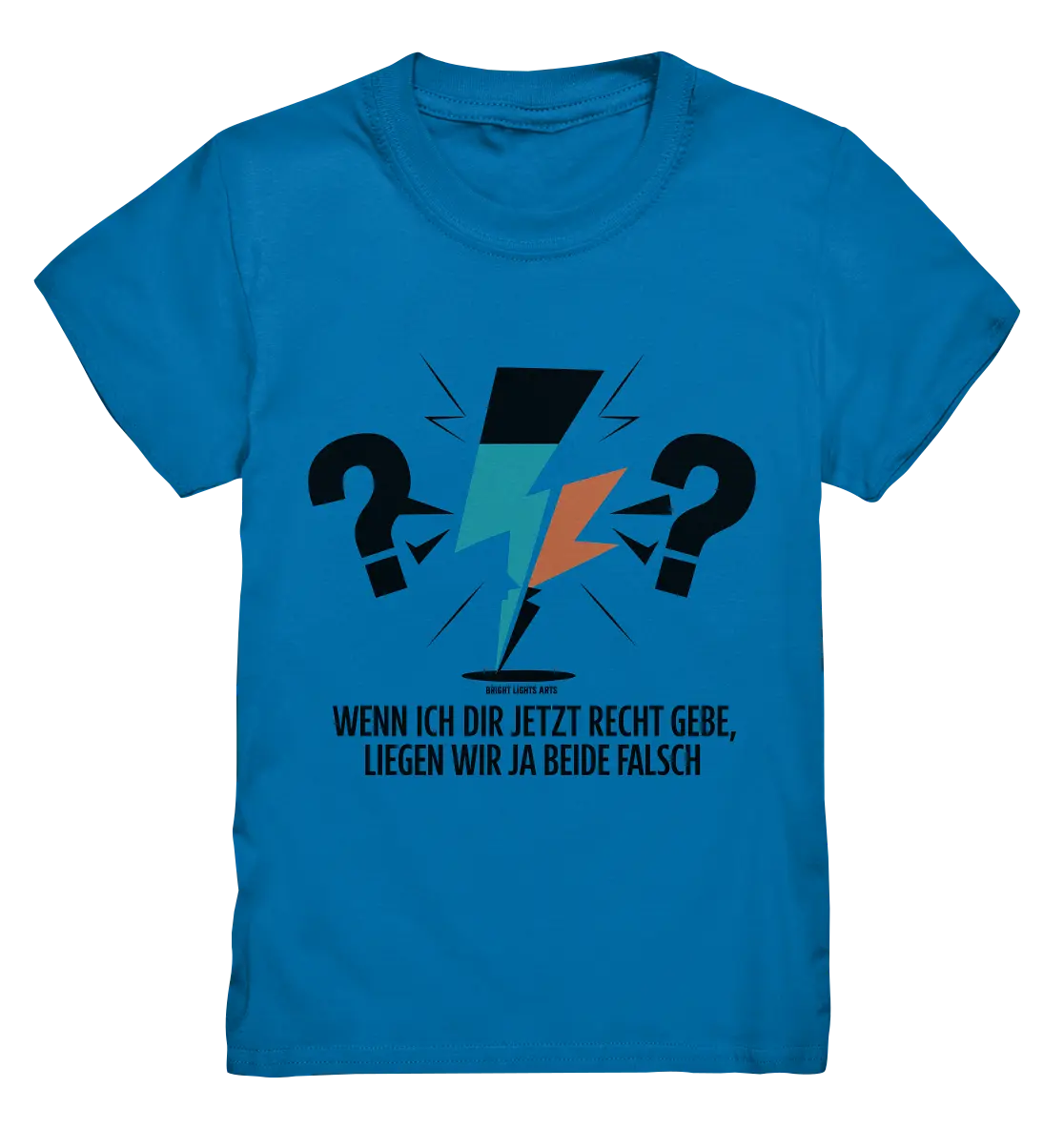 Wenn ich dir jetzt Recht gebe, liegen wir ja beide falsch - Kids Premium Shirt Bright Lights Arts