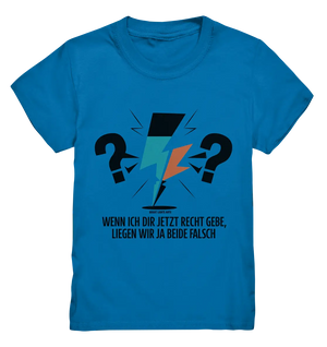 Wenn ich dir jetzt Recht gebe, liegen wir ja beide falsch - Kids Premium Shirt Bright Lights Arts
