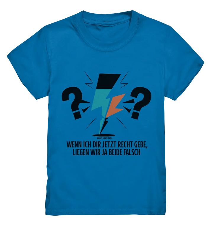 Wenn ich dir jetzt Recht gebe, liegen wir ja beide falsch - Kids Premium Shirt Bright Lights Arts