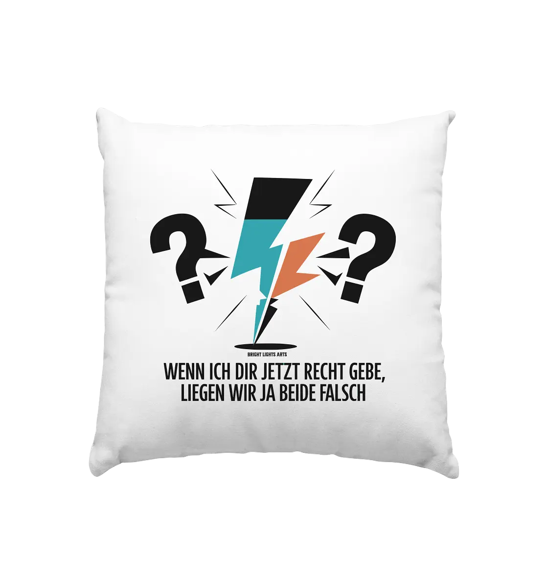 Wenn ich dir jetzt Recht gebe, liegen wir ja beide falsch - Kissen 40x40cm Bright Lights Arts
