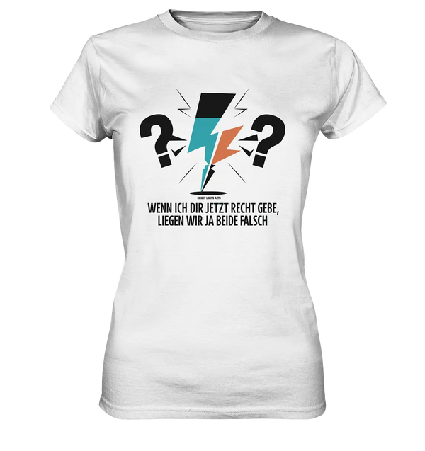Wenn ich dir jetzt Recht gebe, liegen wir ja beide falsch - Ladies Premium Shirt Bright Lights Arts