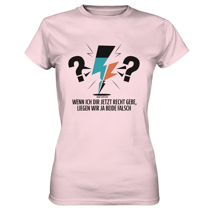 Wenn ich dir jetzt Recht gebe, liegen wir ja beide falsch - Ladies Premium Shirt Bright Lights Arts