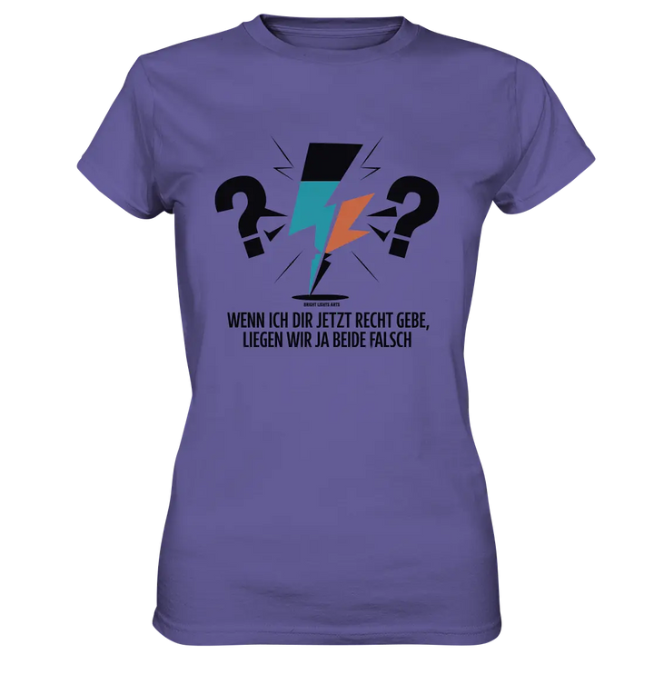 Wenn ich dir jetzt Recht gebe, liegen wir ja beide falsch - Ladies Premium Shirt Bright Lights Arts