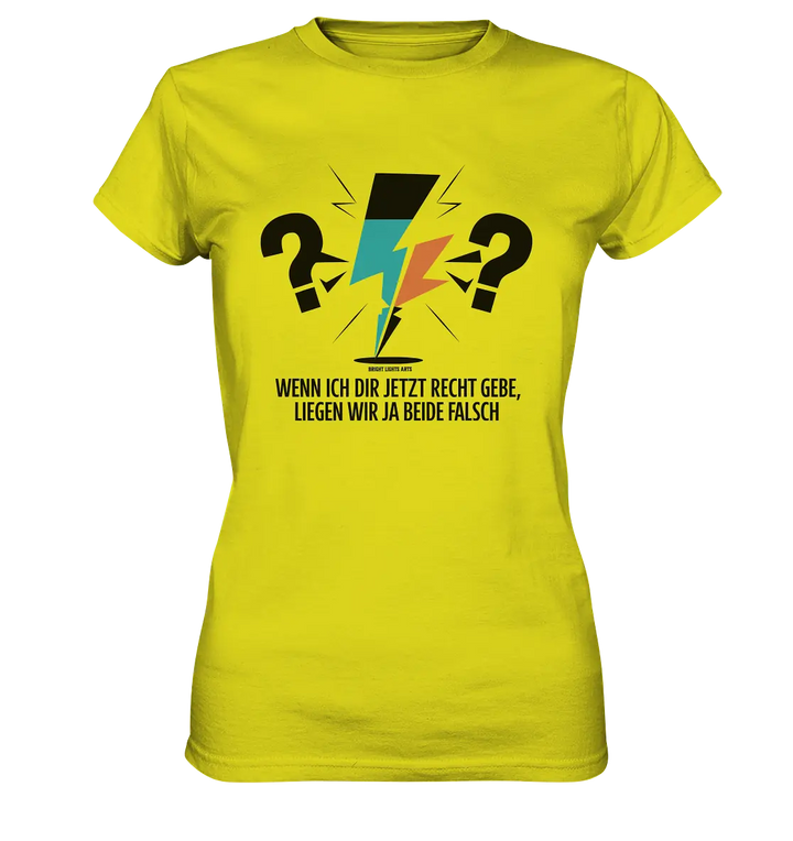Wenn ich dir jetzt Recht gebe, liegen wir ja beide falsch - Ladies Premium Shirt Bright Lights Arts