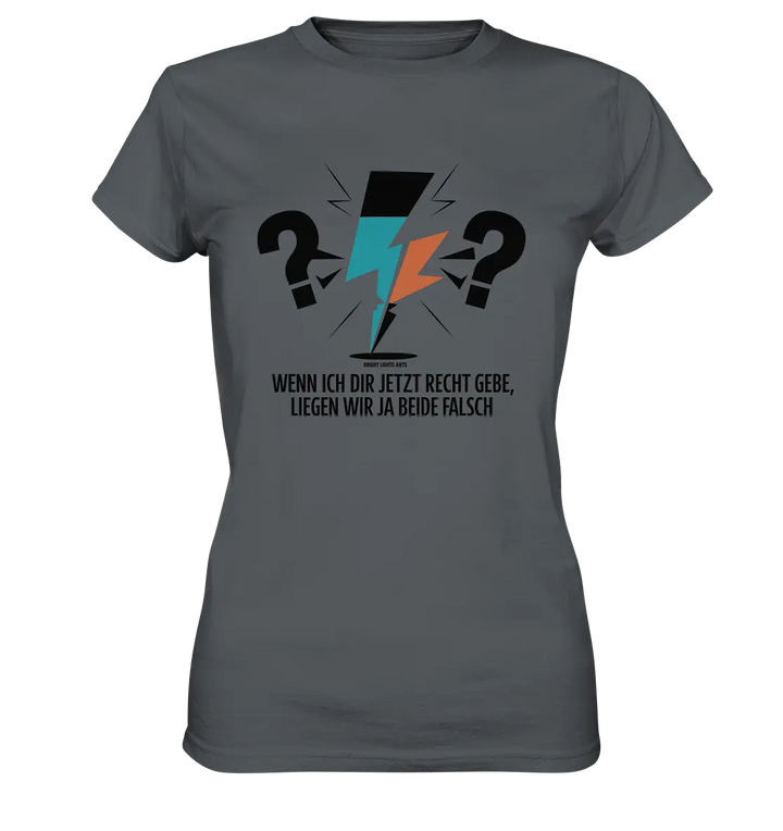Wenn ich dir jetzt Recht gebe, liegen wir ja beide falsch - Ladies Premium Shirt Bright Lights Arts