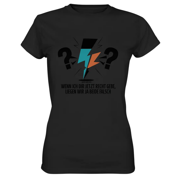 Wenn ich dir jetzt Recht gebe, liegen wir ja beide falsch - Ladies Premium Shirt Bright Lights Arts