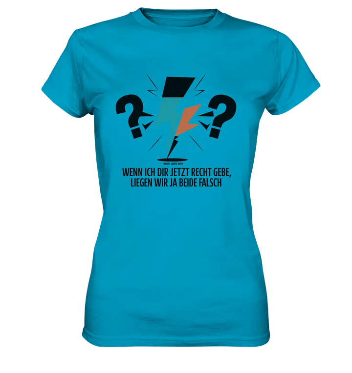 Wenn ich dir jetzt Recht gebe, liegen wir ja beide falsch - Ladies Premium Shirt Bright Lights Arts