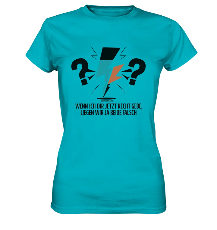 Wenn ich dir jetzt Recht gebe, liegen wir ja beide falsch - Ladies Premium Shirt Bright Lights Arts