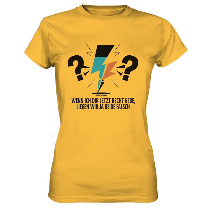 Wenn ich dir jetzt Recht gebe, liegen wir ja beide falsch - Ladies Premium Shirt Bright Lights Arts