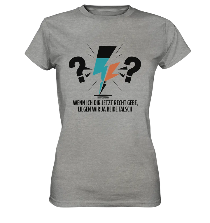 Wenn ich dir jetzt Recht gebe, liegen wir ja beide falsch - Ladies Premium Shirt Bright Lights Arts