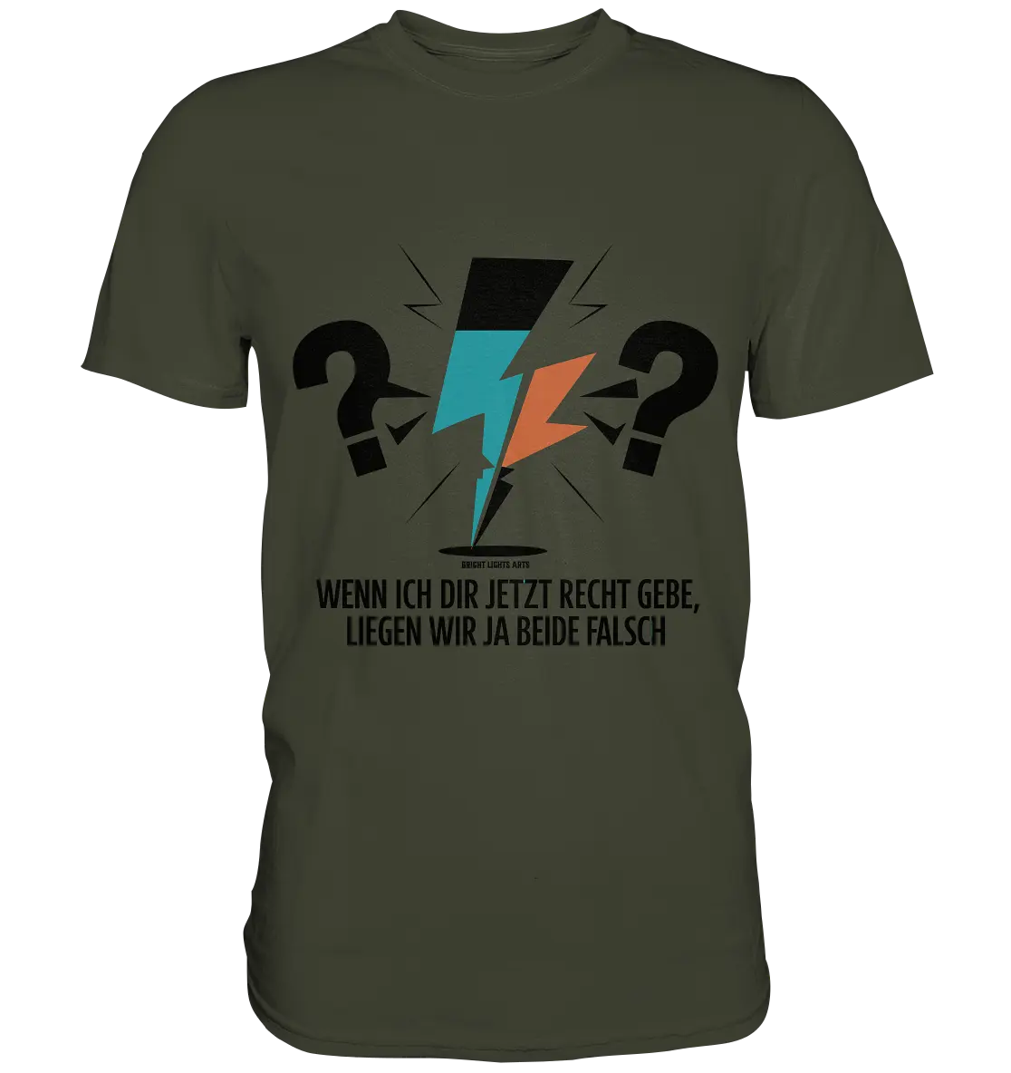 Wenn ich dir jetzt Recht gebe, liegen wir ja beide falsch - Premium Shirt Bright Lights Arts