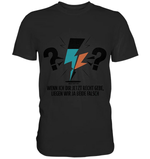 Wenn ich dir jetzt Recht gebe, liegen wir ja beide falsch - Premium Shirt Bright Lights Arts