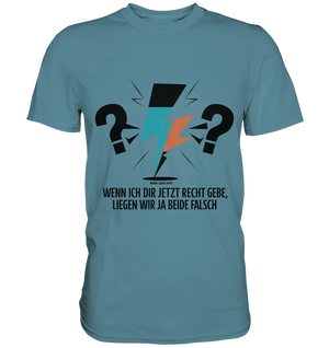 Wenn ich dir jetzt Recht gebe, liegen wir ja beide falsch - Premium Shirt Bright Lights Arts
