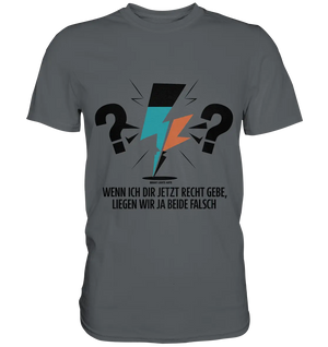 Wenn ich dir jetzt Recht gebe, liegen wir ja beide falsch - Premium Shirt Bright Lights Arts