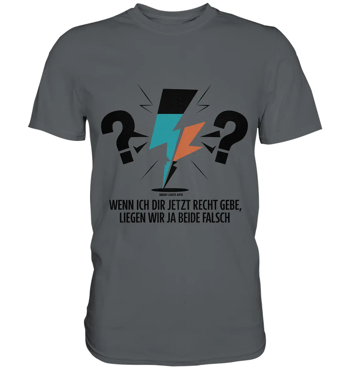 Wenn ich dir jetzt Recht gebe, liegen wir ja beide falsch - Premium Shirt Bright Lights Arts
