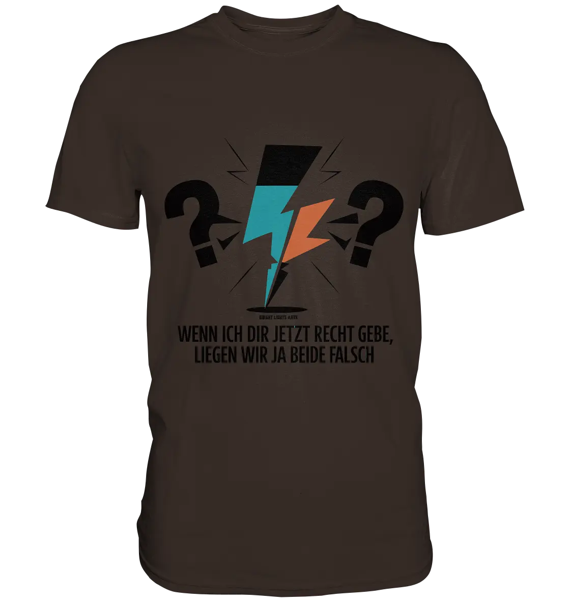 Wenn ich dir jetzt Recht gebe, liegen wir ja beide falsch - Premium Shirt Bright Lights Arts