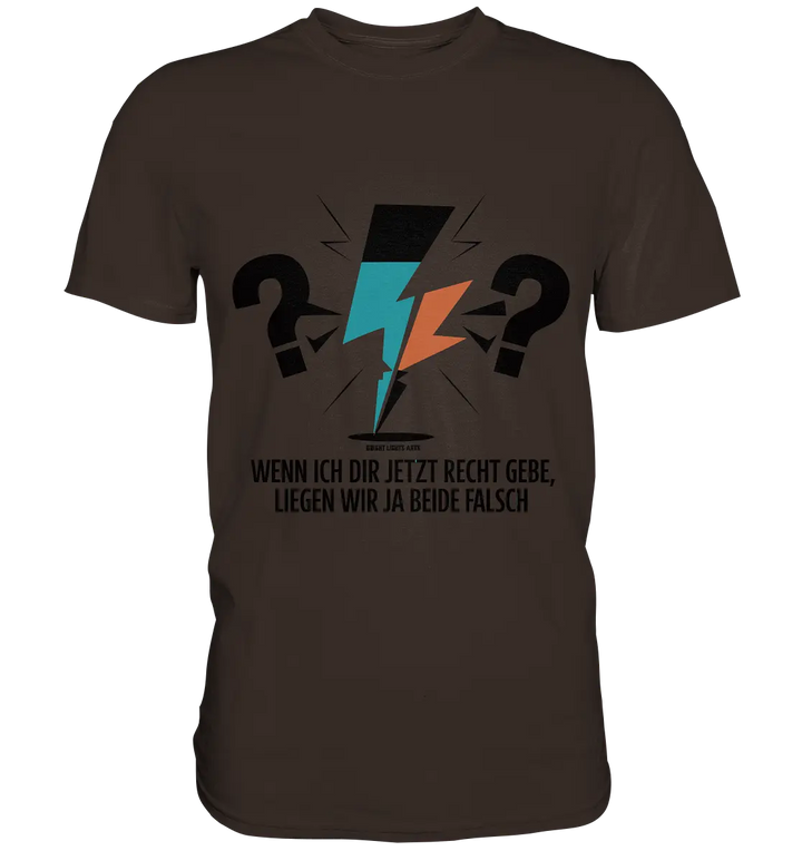 Wenn ich dir jetzt Recht gebe, liegen wir ja beide falsch - Premium Shirt Bright Lights Arts