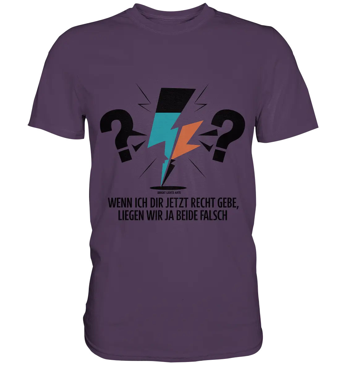 Wenn ich dir jetzt Recht gebe, liegen wir ja beide falsch - Premium Shirt Bright Lights Arts