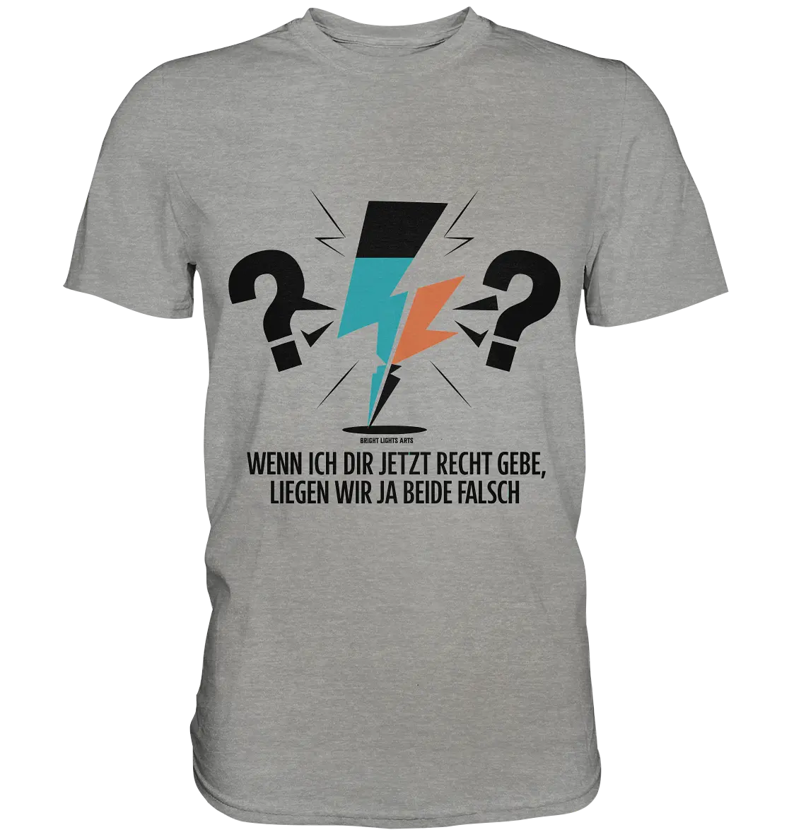 Wenn ich dir jetzt Recht gebe, liegen wir ja beide falsch - Premium Shirt Bright Lights Arts