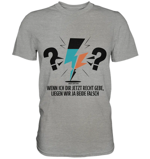 Wenn ich dir jetzt Recht gebe, liegen wir ja beide falsch - Premium Shirt Bright Lights Arts