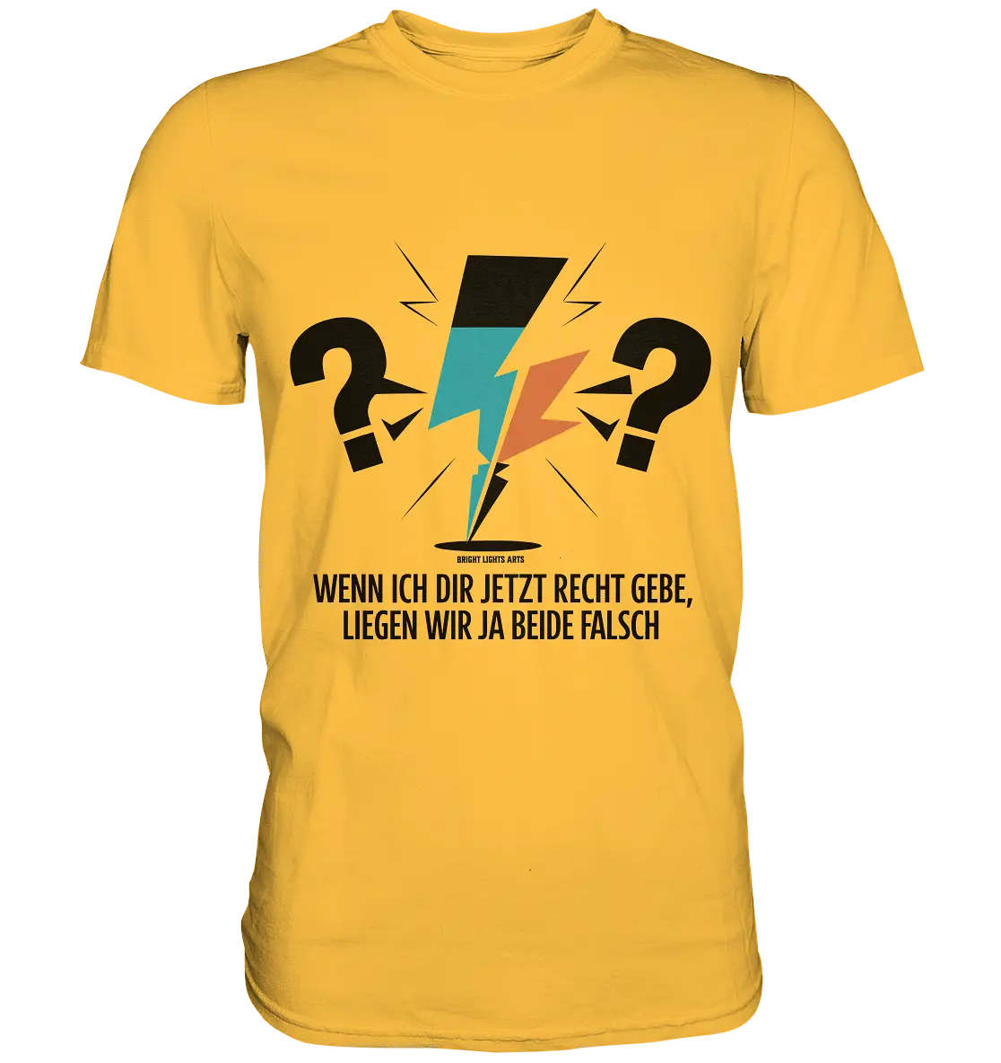 Wenn ich dir jetzt Recht gebe, liegen wir ja beide falsch - Premium Shirt Bright Lights Arts
