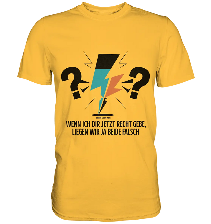 Wenn ich dir jetzt Recht gebe, liegen wir ja beide falsch - Premium Shirt Bright Lights Arts
