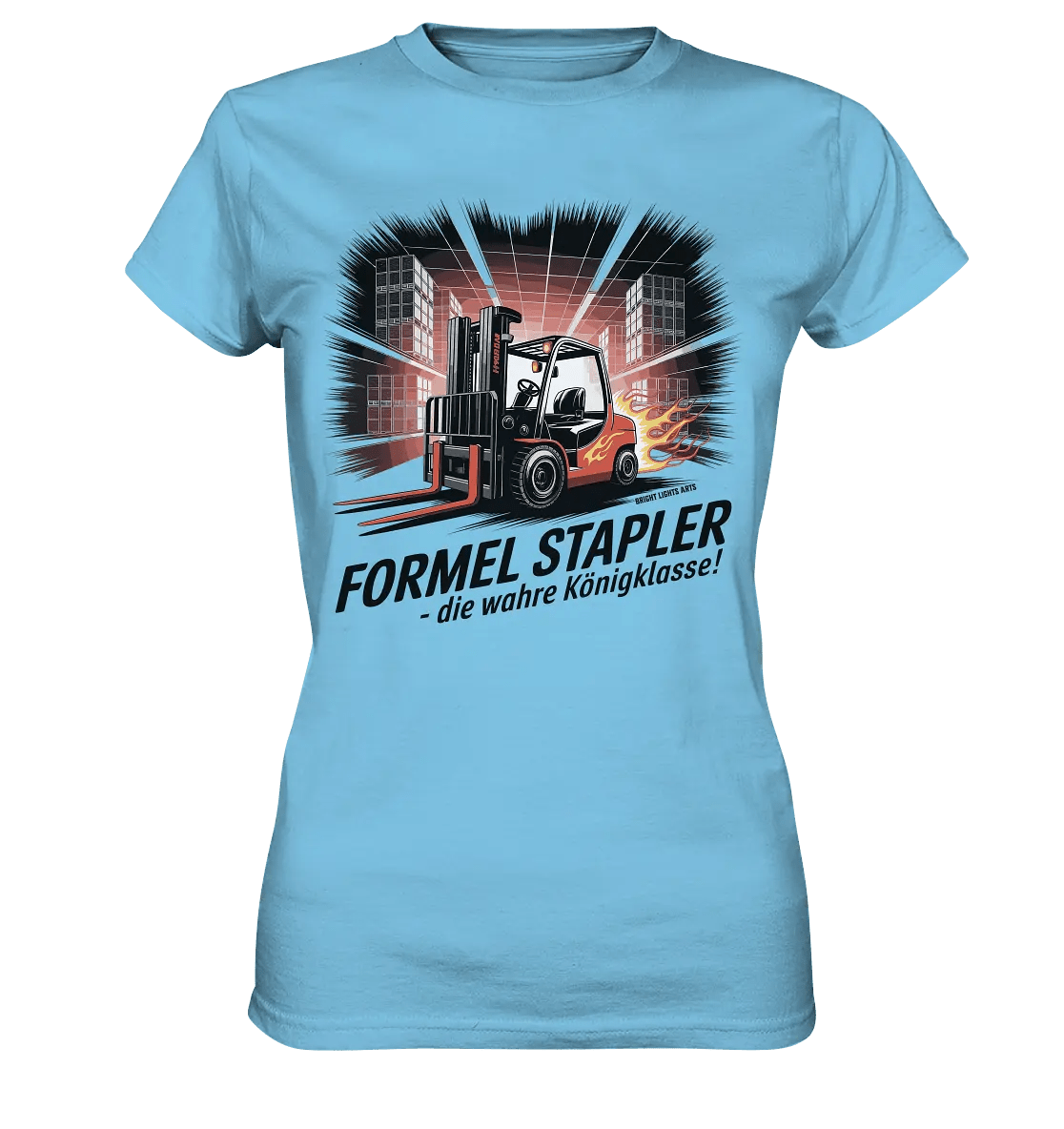 Formel Stapler – Die Königsklasse der Flurförderfahrzeuge - Ladies Premium Shirt - Bright Lights Arts