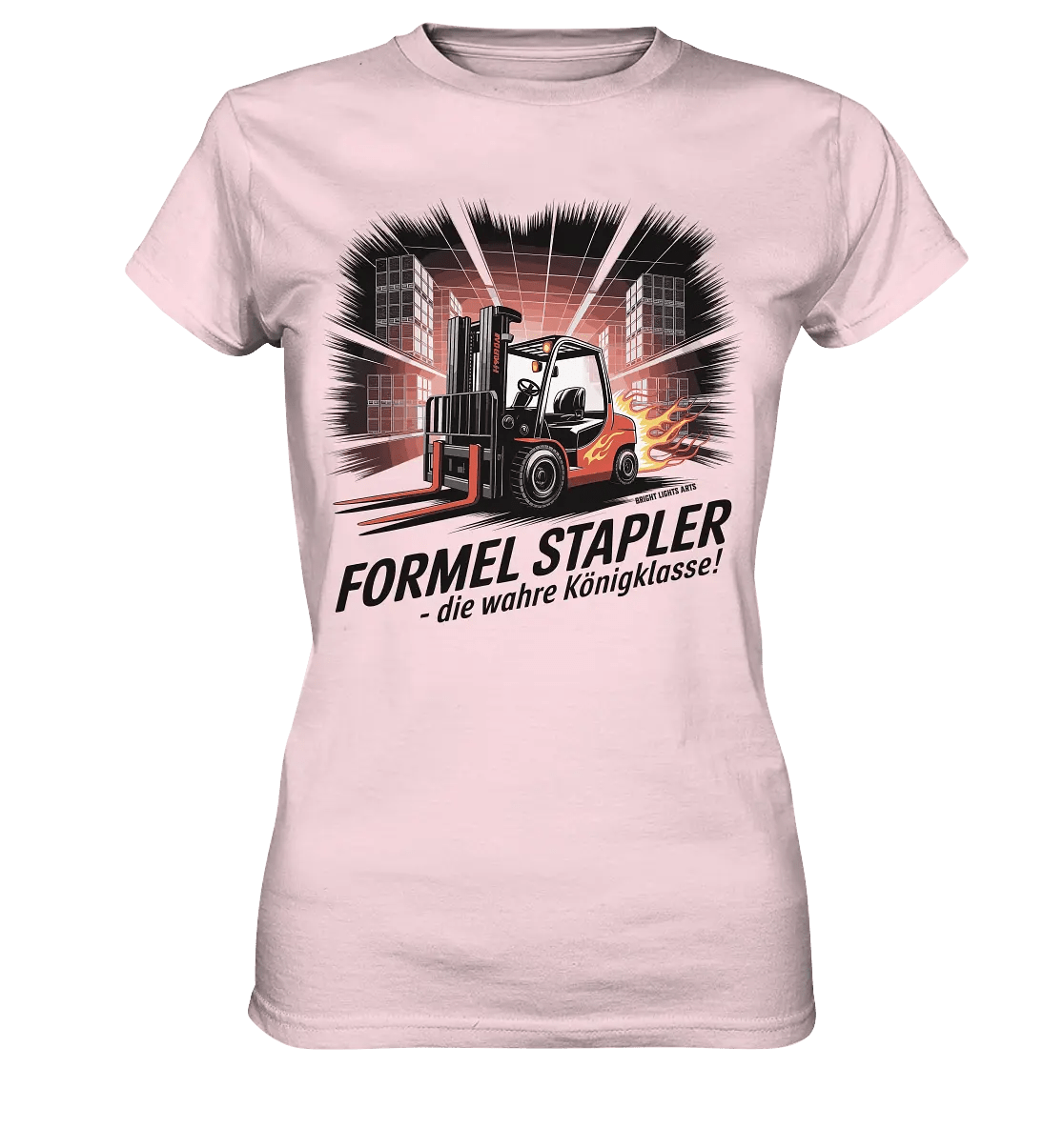 Formel Stapler – Die Königsklasse der Flurförderfahrzeuge - Ladies Premium Shirt - Bright Lights Arts