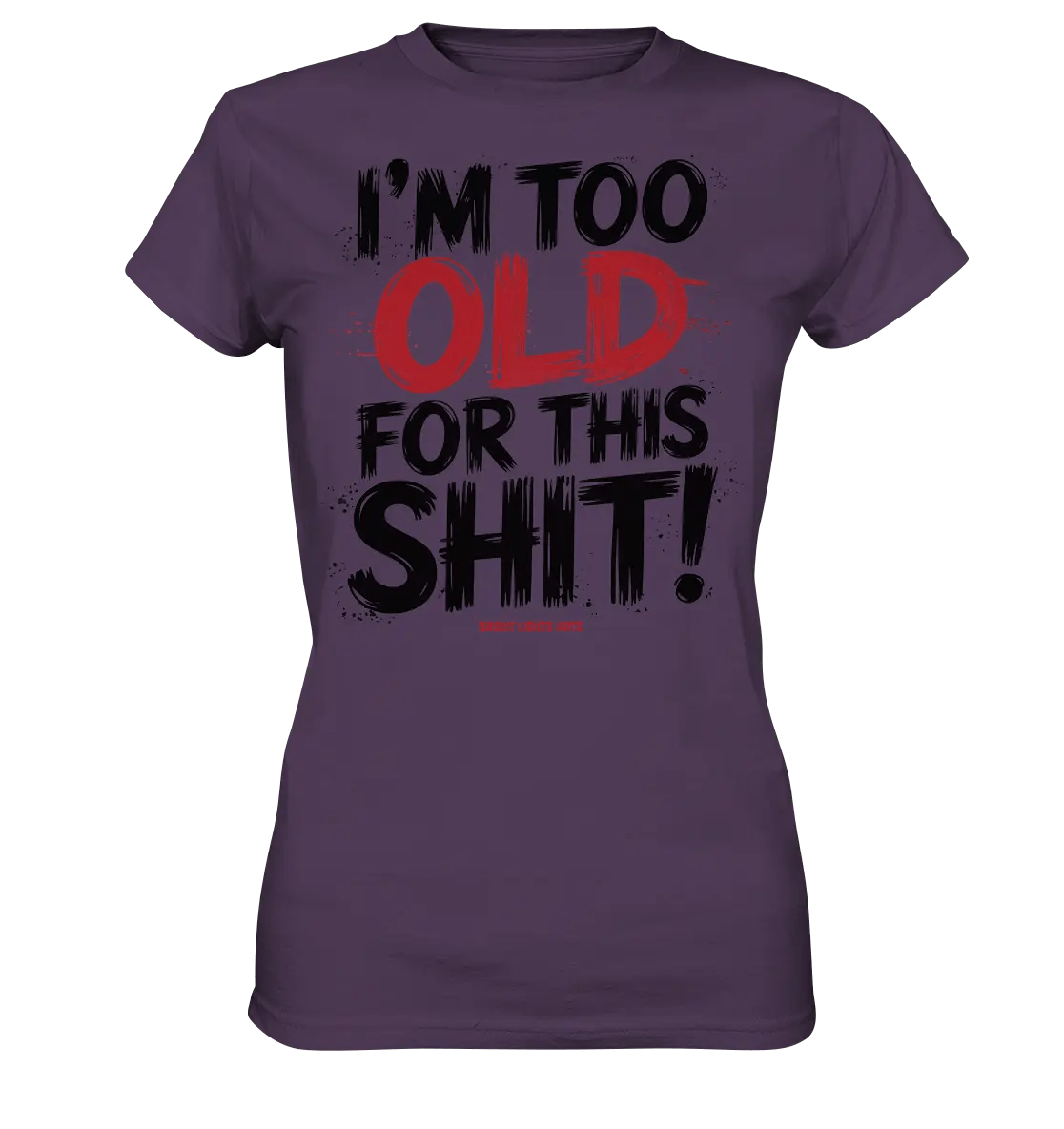 I'M TOO OLD FOR THIS SHIT! – Humorvolles Design von Bright Lights Arts - Ladies Premium Shirt - Bright Lights Arts