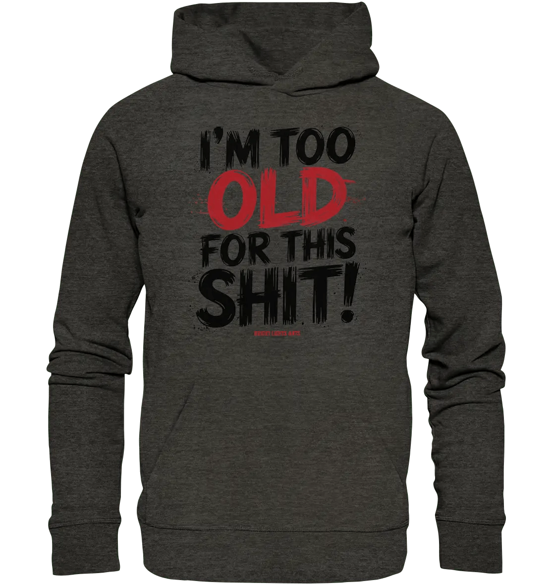 I'M TOO OLD FOR THIS SHIT! – Humorvolles Design von Bright Lights Arts - Organic Hoodie - Bright Lights Arts