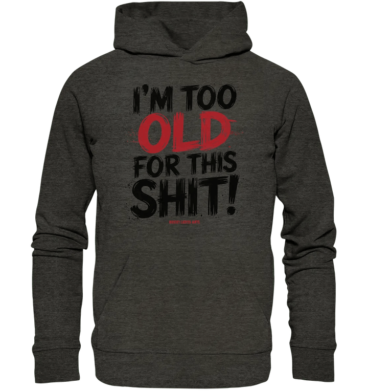 I'M TOO OLD FOR THIS SHIT! – Humorvolles Design von Bright Lights Arts - Organic Hoodie - Bright Lights Arts