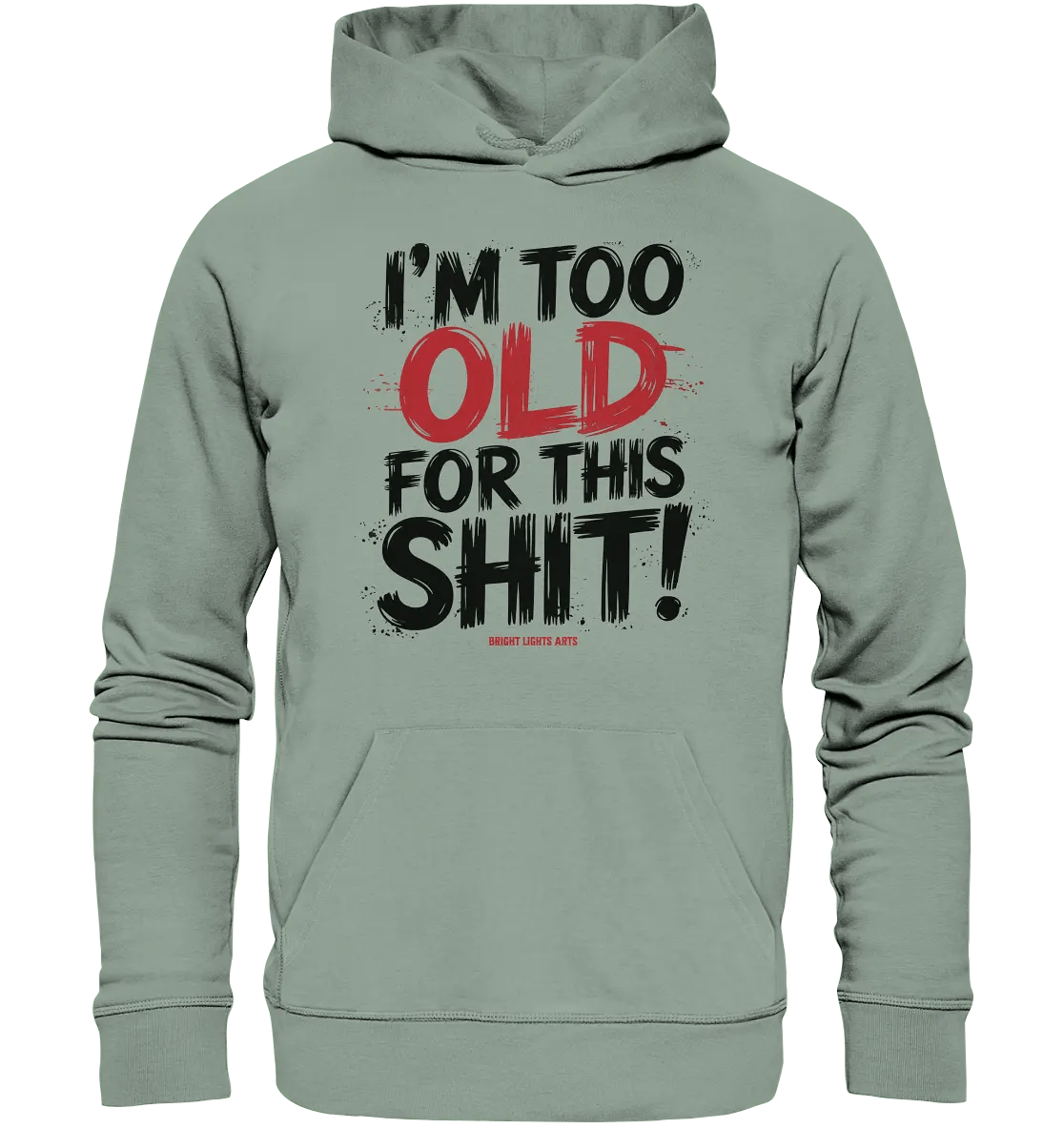 I'M TOO OLD FOR THIS SHIT! – Humorvolles Design von Bright Lights Arts - Organic Hoodie - Bright Lights Arts