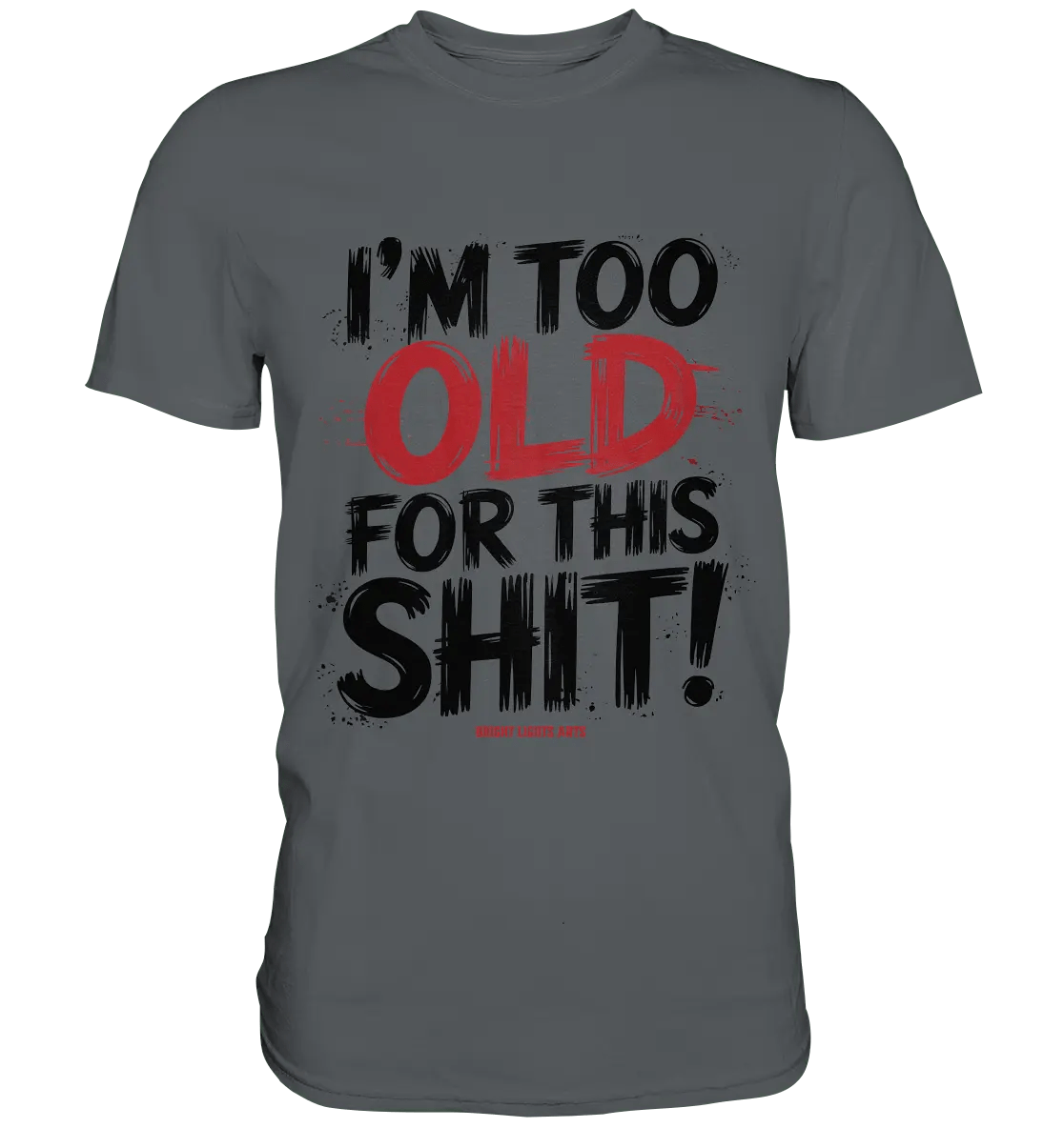 I'M TOO OLD FOR THIS SHIT! – Humorvolles Design von Bright Lights Arts - Premium Shirt - Bright Lights Arts