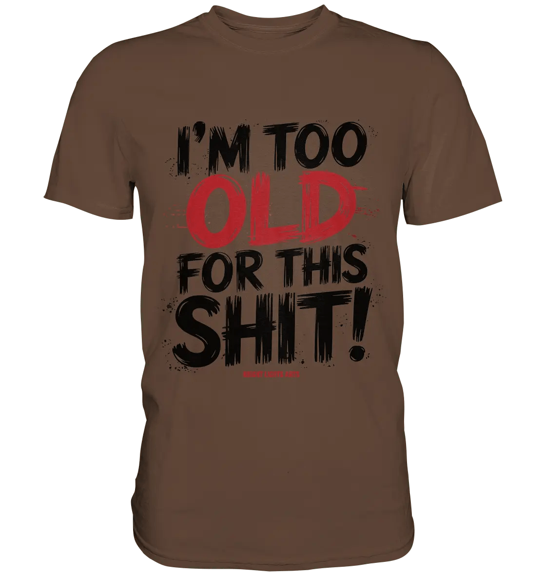 I'M TOO OLD FOR THIS SHIT! – Humorvolles Design von Bright Lights Arts - Premium Shirt - Bright Lights Arts