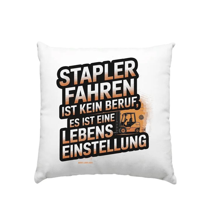 Stapler fahren – Mehr als ein Beruf, eine Lebenseinstellung! - Kissen 40x40cm - Bright Lights Arts
