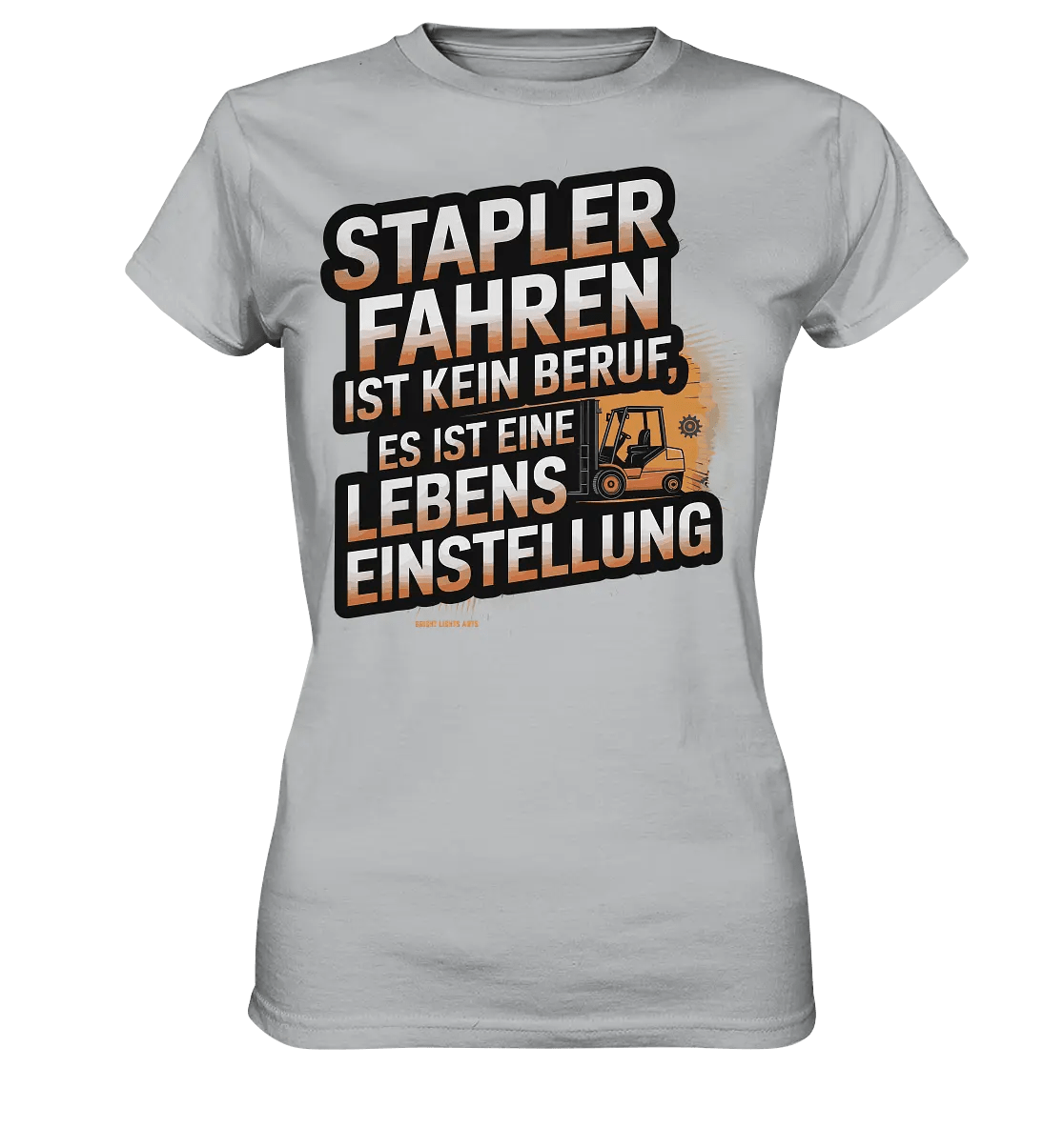 Stapler fahren – Mehr als ein Beruf, eine Lebenseinstellung! - Ladies Premium Shirt - Bright Lights Arts