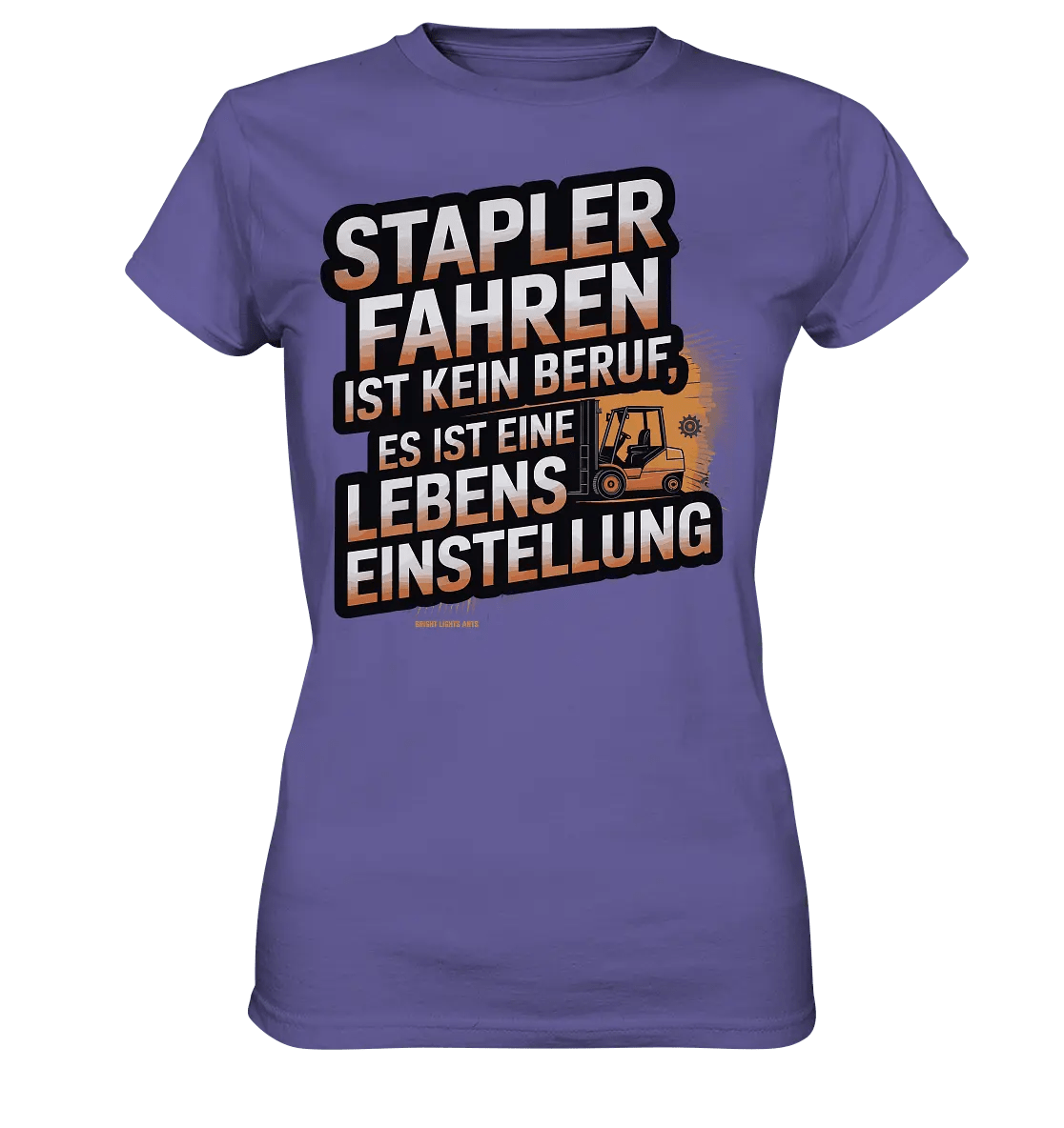 Stapler fahren – Mehr als ein Beruf, eine Lebenseinstellung! - Ladies Premium Shirt - Bright Lights Arts