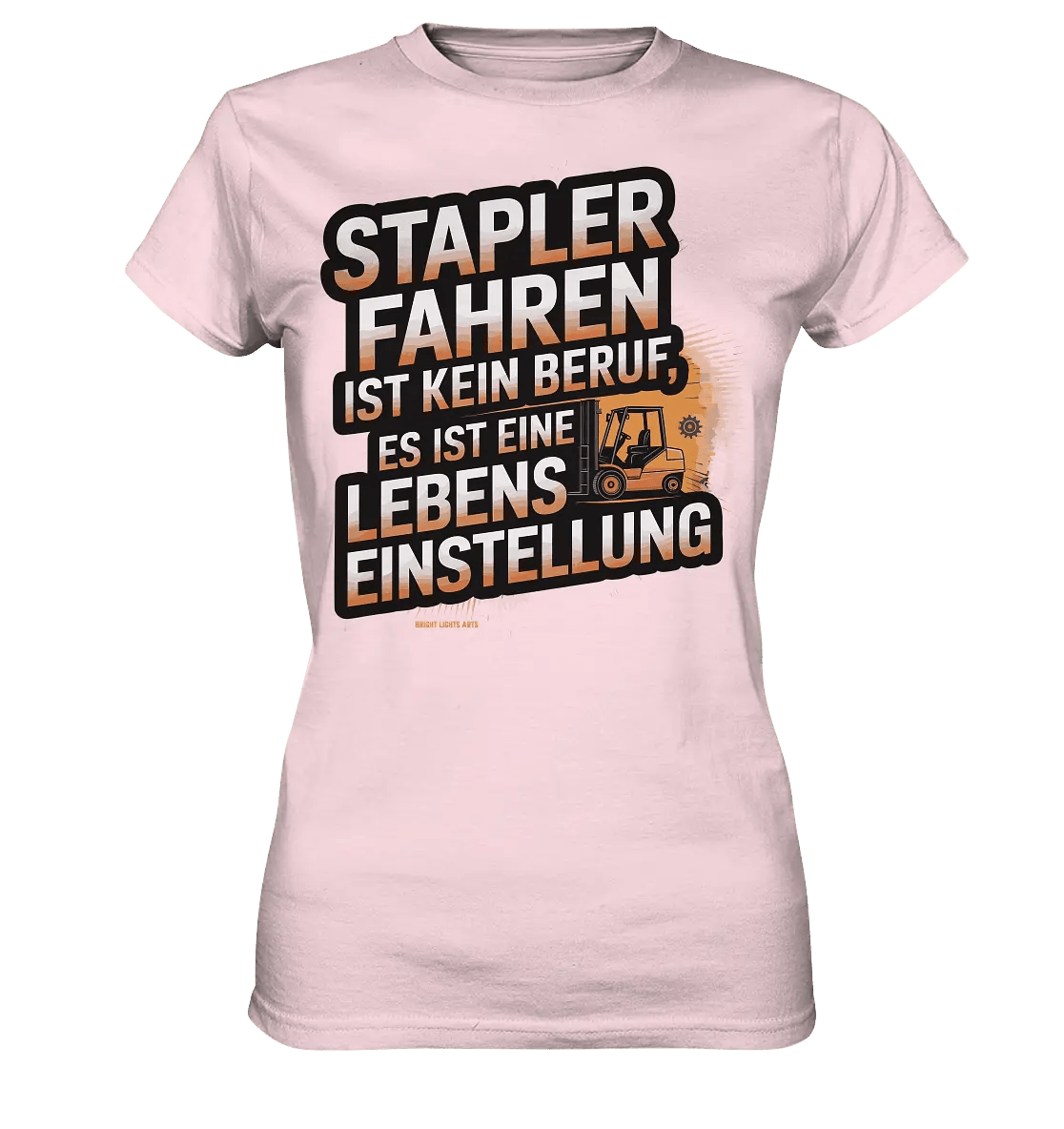 Stapler fahren – Mehr als ein Beruf, eine Lebenseinstellung! - Ladies Premium Shirt - Bright Lights Arts