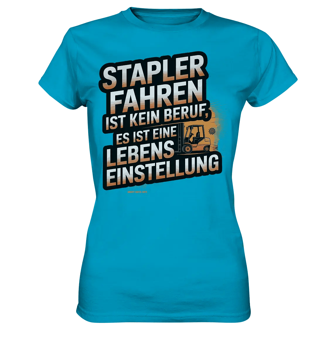 Stapler fahren – Mehr als ein Beruf, eine Lebenseinstellung! - Ladies Premium Shirt - Bright Lights Arts
