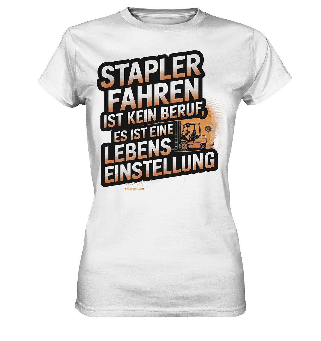 Stapler fahren – Mehr als ein Beruf, eine Lebenseinstellung! - Ladies Premium Shirt - Bright Lights Arts