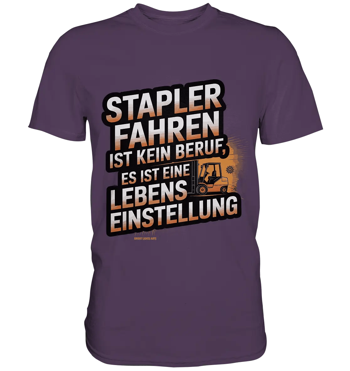 Stapler fahren – Mehr als ein Beruf, eine Lebenseinstellung! - Premium Shirt - Bright Lights Arts