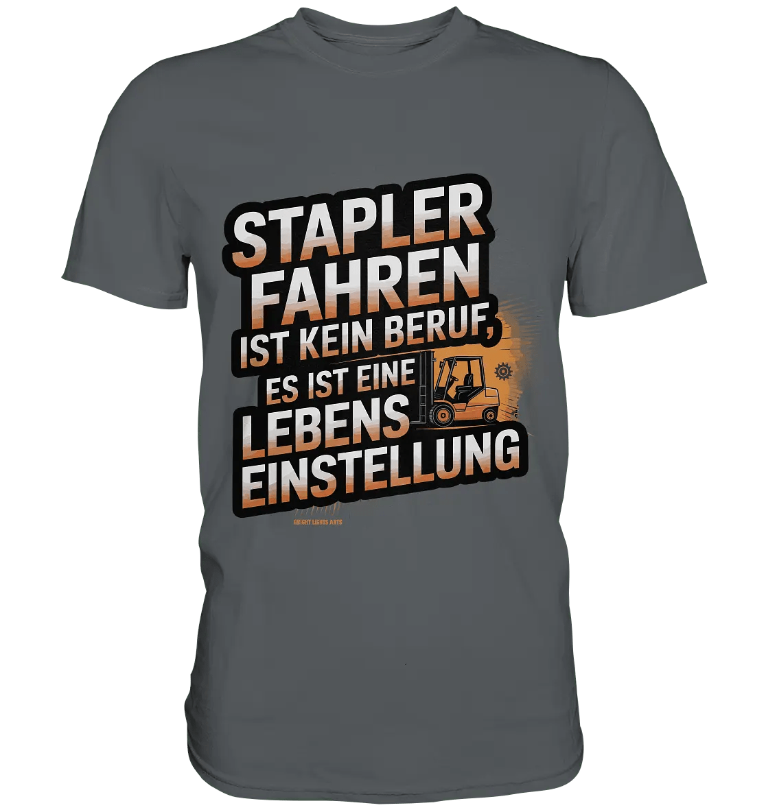 Stapler fahren – Mehr als ein Beruf, eine Lebenseinstellung! - Premium Shirt - Bright Lights Arts