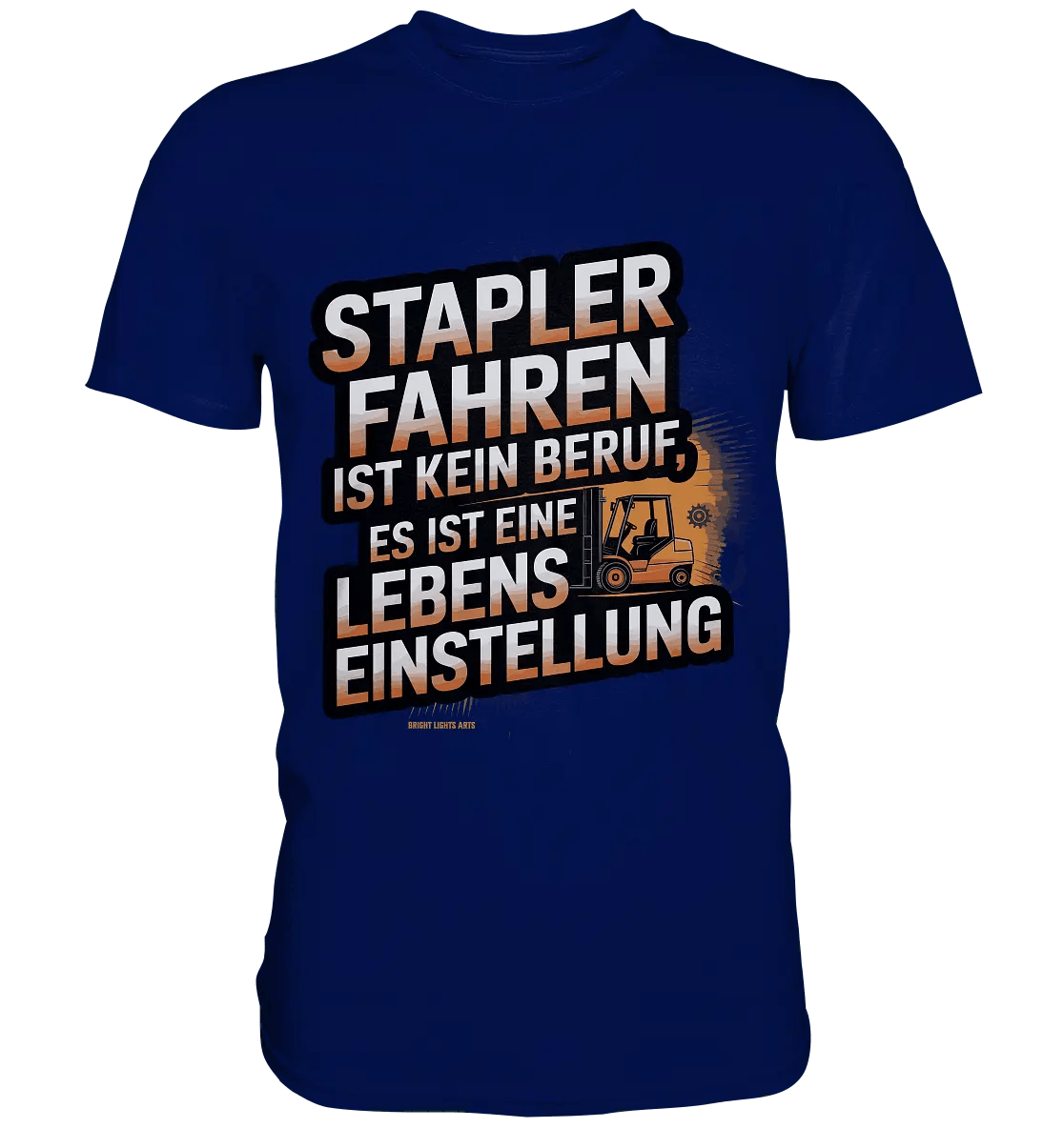 Stapler fahren – Mehr als ein Beruf, eine Lebenseinstellung! - Premium Shirt - Bright Lights Arts
