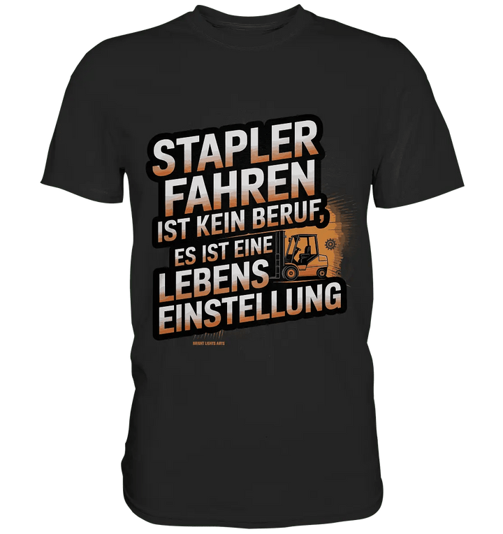Stapler fahren – Mehr als ein Beruf, eine Lebenseinstellung! - Premium Shirt - Bright Lights Arts