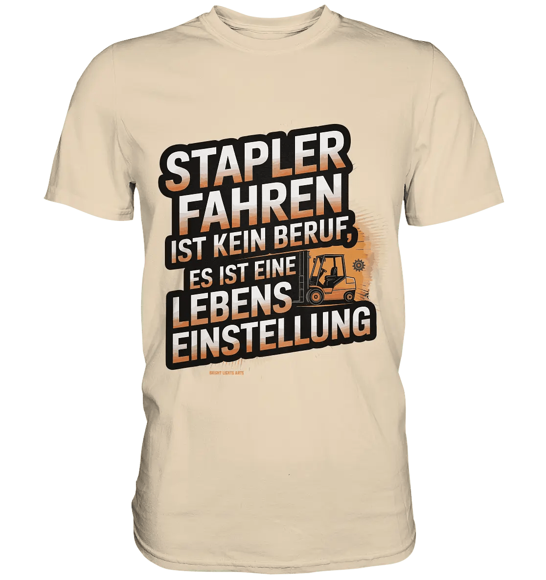 Stapler fahren – Mehr als ein Beruf, eine Lebenseinstellung! - Premium Shirt - Bright Lights Arts