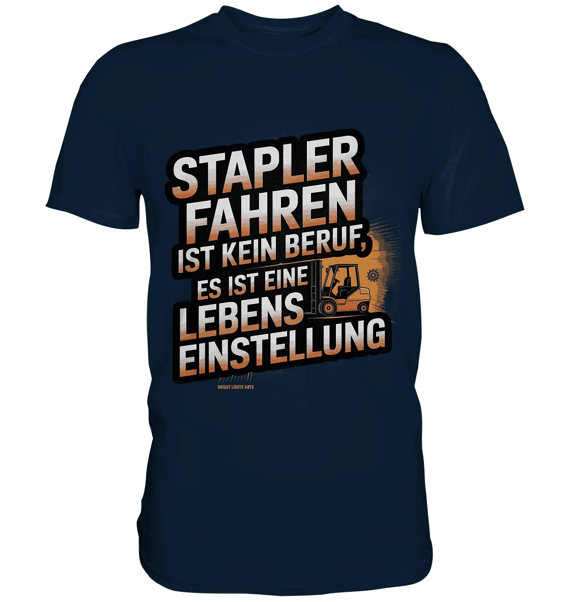 Stapler fahren – Mehr als ein Beruf, eine Lebenseinstellung! - Premium Shirt - Bright Lights Arts