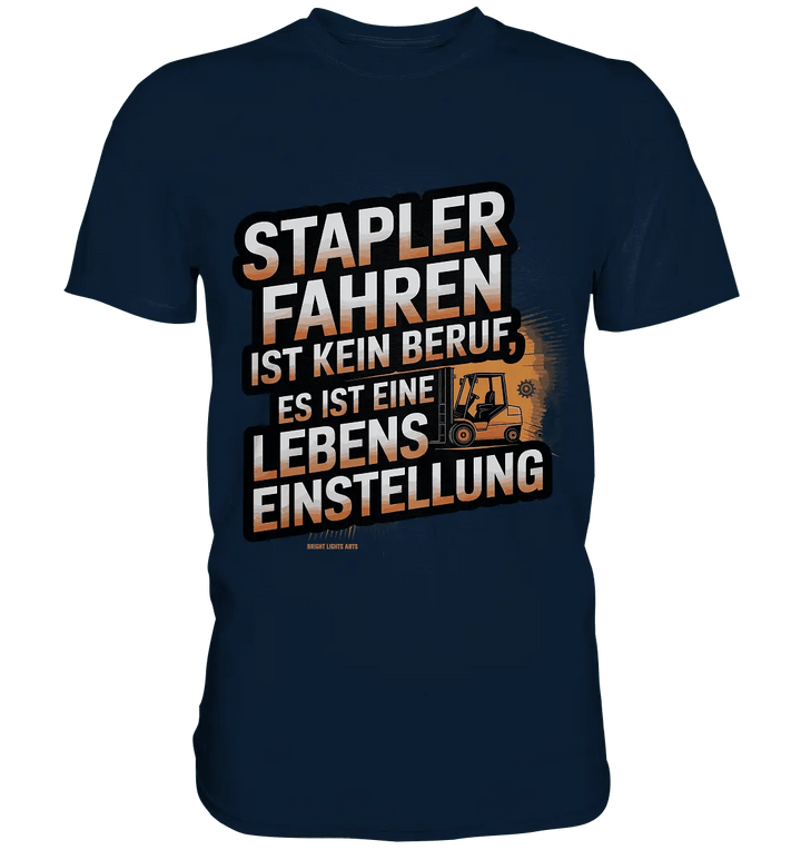 Stapler fahren – Mehr als ein Beruf, eine Lebenseinstellung! - Premium Shirt - Bright Lights Arts