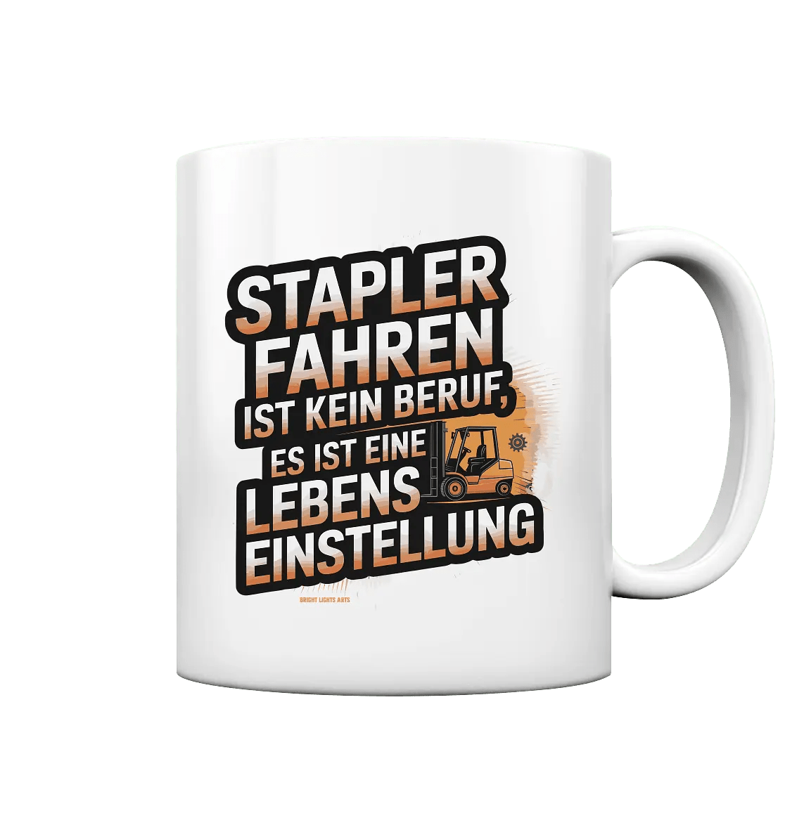 Stapler fahren – Mehr als ein Beruf, eine Lebenseinstellung! - Tasse glossy - Bright Lights Arts