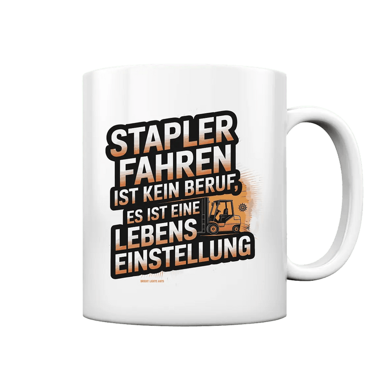 Stapler fahren – Mehr als ein Beruf, eine Lebenseinstellung! - Tasse glossy - Bright Lights Arts
